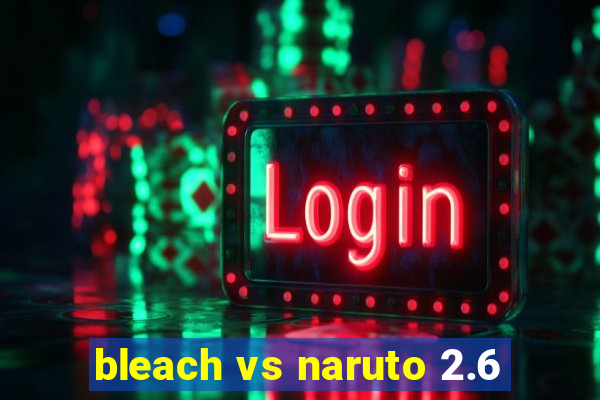 bleach vs naruto 2.6